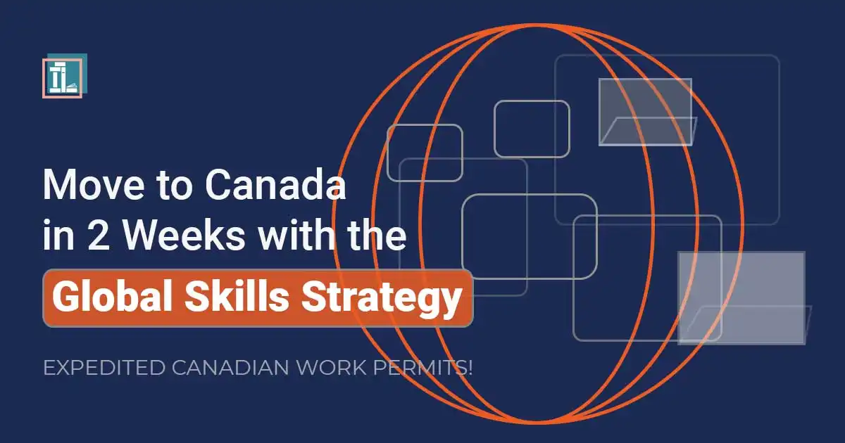 Move to Canada in 2 Weeks with the Global Skills Strategy | Expedited Canadian Work Permits!